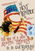 The Next Republic - The Rise of a New Radical Majority written by D.D Guttenplan performed by D.D. Guttenplan on Audio CD (Unabridged)